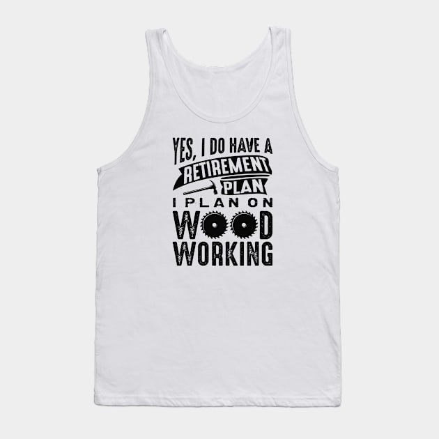 Retirement Plan Woodworking Tank Top by CreativeJourney